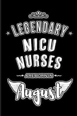 Legendary Nurses are born in August: Blank Lined Nursing Journal Notebooks Diary as Appreciation, Birthday, Welcome, Farewell, Thank You, Christmas, Graduation gifts. ( Alternative to Birthday card )