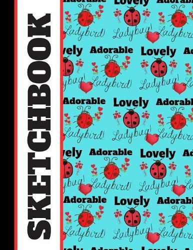 Sketchbook: Cute Ladybug Ladybird Quote Summer Print Art Gift - Sketchbook for Girls, Women, and Adults
