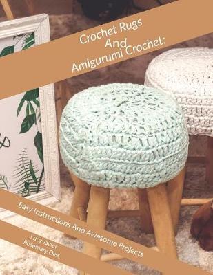 Crochet Rugs And Amigurumi Crochet: Easy Instructions And Awesome Projects