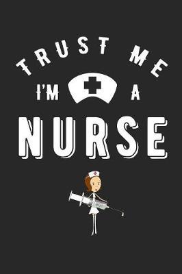 Trust Me I'm a Nurse: Journal and Notebook with fun doodles and sayings, plus pages for music playlists and details of favourite books