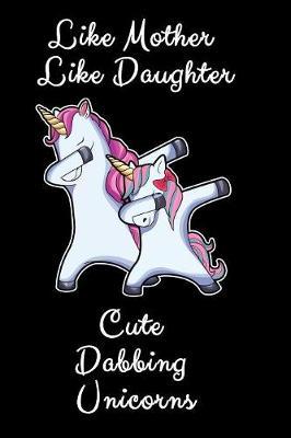 Like Mother Like Daughter Cute Dabbing Unicorns: A Mother And Daughter Unicorn Gift Sketchbook And Drawing Pad