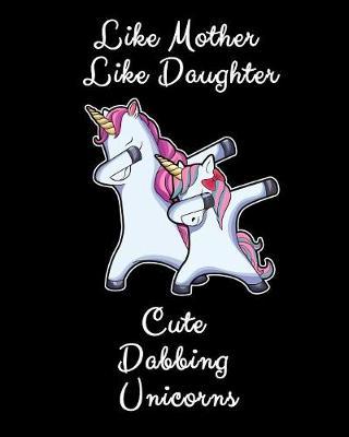 Like Mother Like Daughter Cute Dabbing Unicorns: Dancing Unicorn Mother And Daughter Gift Sketchbook And Drawing Pad 8x10 120 Pages