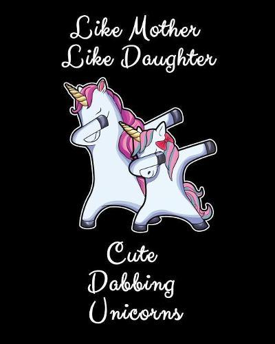 Like Mother Like Daughter Cute Dabbing Unicorns: A Unicorn Loving Daughter And Mother Gift Sketchbook And Drawing Pad 8x10 150 Pages