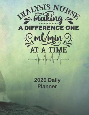 Dialysis Nurse: Making a Difference One ml/min at a Time: 2020 Daily Planner