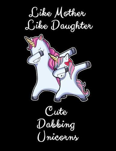 Like Mother Like Daughter Cute Dabbing Unicorns: Sketchbook And Drawing Pad Gift For Moms Of Girls And Daughters 8.5x11 100 Pages