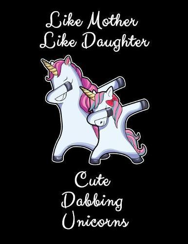 Like Mother Like Daughter Cute Dabbing Unicorns: Sketchbook And Drawing Pad Gift For Girls And Their Moms 8.5x11 120 Pages