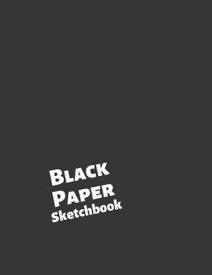 Black Paper Sketchbook: Sketchbook Drawing Art Book For Stress Management - Sketchpad With Black Pages To Use With Gel Pens, Neon Pens And Metallic Pens