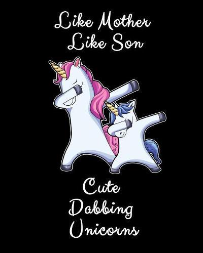 Like Mother Like Son Cute Dabbing Unicorns: Unicorn Lover's Gift Sketchbook And Drawing Pad For Mom Of Boys 8x10 120 Pages