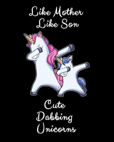 Like Mother Like Son Cute Dabbing Unicorns: Sketchbook And Drawing Pad Unicorn Gift 8x10 150 Pages