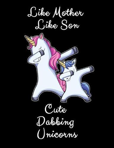 Like Mother Like Son Cute Dabbing Unicorns: Matching Unicorns Gift For Mother And Son Drawing And Sketch Pad 8.5x11 150 Pages