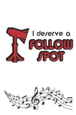 I Deserve A Follow Spot: 2019-2020 Academic Year Planner, Datebook, And Homework Scheduler For Middle And High School Dance Students, Actors, And Musical Theater Lovers