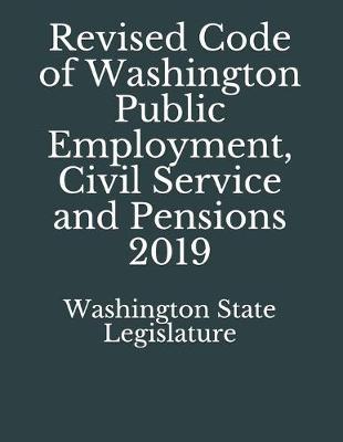 Revised Code of Washington Public Employment, Civil Service and Pensions 2019