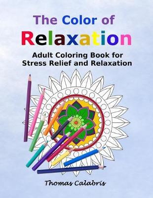 The Color of Relaxation: Adult Coloring Book for Stress Relief and Relaxation