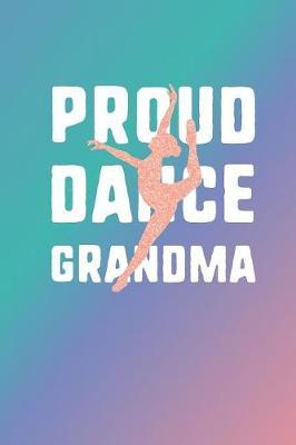Proud Dance Grandma: 2019-2020 Academic Year Planner, Datebook, And Homework Scheduler For Middle And High School Dance Students, Dance Teachers, And Dance Moms