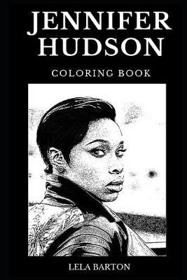 Jennifer Hudson Coloring Book: Legendary Academy Award and Famous Grammy Award Winner, Dreamgirls Star and Beautiful Singer Inspired Adult Coloring Book