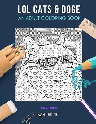 Lol Cats & Doge: AN ADULT COLORING BOOK: LOL Cats & Doge - 2 Coloring Books In 1