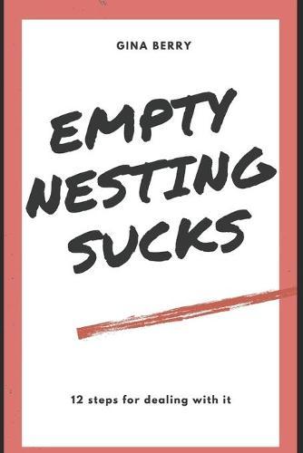Empty Nesting Sucks: 12 Steps for dealing with it