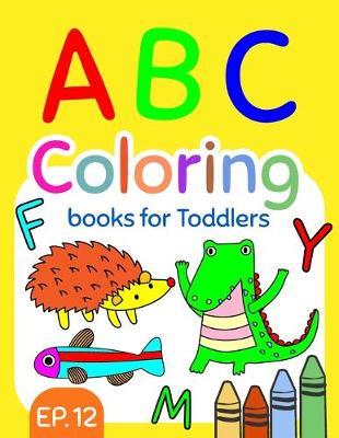 ABC Coloring Books for Toddlers EP.12: A to Z coloring sheets, JUMBO Alphabet coloring pages for Preschoolers, ABC Coloring Sheets for kids ages 2-4, Toddlers, and Kindergarten