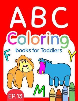 ABC Coloring Books for Toddlers EP.13: A to Z coloring sheets, JUMBO Alphabet coloring pages for Preschoolers, ABC Coloring Sheets for kids ages 2-4, Toddlers, and Kindergarten