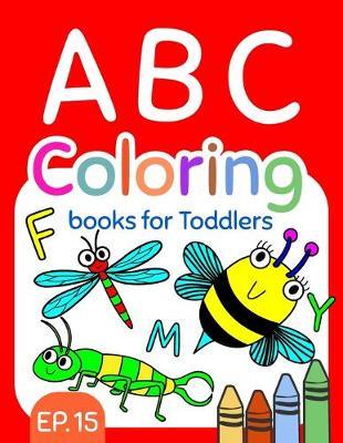 ABC Coloring Books for Toddlers EP.15: A to Z coloring sheets, JUMBO Alphabet coloring pages for Preschoolers, ABC Coloring Sheets for kids ages 2-4, Toddlers, and Kindergarten