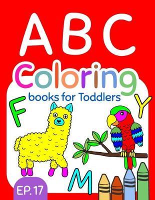 ABC Coloring Books for Toddlers EP.17: A to Z coloring sheets, JUMBO Alphabet coloring pages for Preschoolers, ABC Coloring Sheets for kids ages 2-4, Toddlers, and Kindergarten