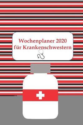 Wochenplaner 2020 fur Krankenschwestern: Krankenschwestern Wochen- und Monatskalender mit To-Do-Liste, Wochenplaner 2020 und Dienstplanubersicht