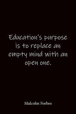Education's purpose is to replace an empty mind with an open one. Malcolm Forbes: Quote Notebook - Lined Notebook -Lined Journal - Blank Notebook-notebook journal-notebook 6x9-notebook quote on cover