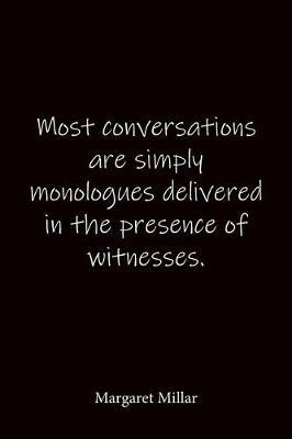Most conversations are simply monologues delivered in the presence of witnesses. Margaret Millar: Quote Notebook - Lined Notebook -Lined Journal - Blank Notebook-notebook journal-notebook 6x9-notebook quote on cover