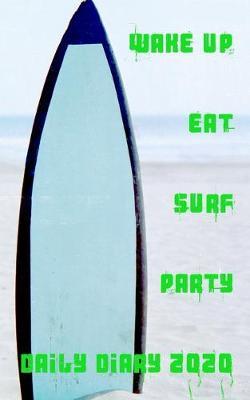 Wake Up Surf Eat Party Daily Diary 2020: A perfect daily diary for all your needs in 2020