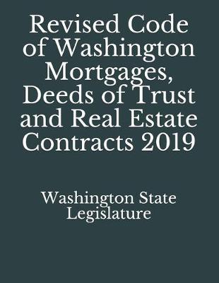 Revised Code of Washington Mortgages, Deeds of Trust and Real Estate Contracts 2019