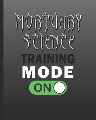 Mortuary Science Training Mode ON: Blank Lined Notebook for a Mortuary School College Student