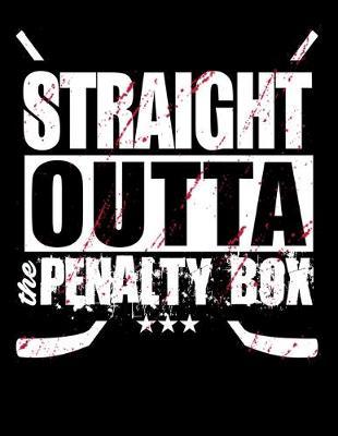 Straight Outta The Penalty Box: Year 2020 Academic Calendar, Weekly Planner Notebook And Organizer With To-Do List For Ice Hockey Lovers, Ice Hockey Players And Fans (8.5 x 11; 120 Pages)
