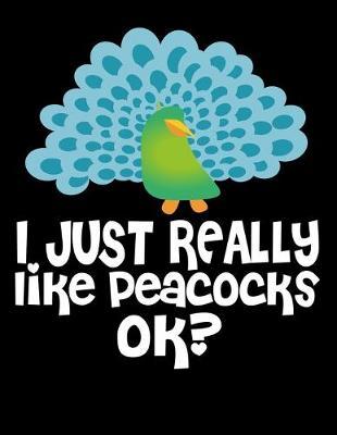 I Just Really Like Peacocks Ok?: Year 2020 Academic Calendar, Weekly Planner Notebook And Organizer With To-Do List For Peacock And Bird Lovers And For Fans Of Funny Animals (8.5 x 11; 120 Pages)