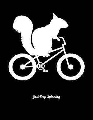 Just Keep Spinning: Year 2020 Academic Calendar, Weekly Planner Notebook And Organizer With To-Do List For Squirrel And Bike Lovers And Chipmunk Fans (8.5 x 11; 120 Pages)
