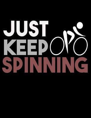 Just Keep Spinning: Year 2020 Academic Calendar, Weekly Planner Notebook And Organizer With To-Do List For Cycling Lovers, Fitness Enthusiasts And For Gym And Workout Fans (8.5 x 11; 120 Pages)