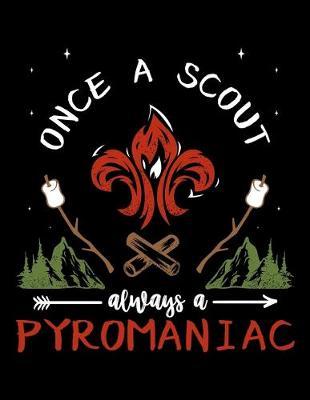 Once A Scout Always A Pyromaniac: Year 2020 Academic Calendar, Weekly Planner Notebook And Organizer With To-Do List For Scout Lovers, Scout Law And Camping Enthusiasts, Scouting And Campfire Fans (8.5 x 11; 120 Pages)
