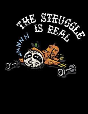 The Struggle Is Real: Year 2020 Academic Calendar, Weekly Planner Notebook And Organizer With To-Do List For Sloth And Workout Lovers And Fans Of Cute Animals (8.5 x 11; 120 Pages)