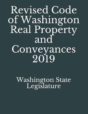 Revised Code of Washington Real Property and Conveyances 2019