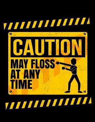 Caution May Floss At Any Time: Year 2020 Academic Calendar, Weekly Planner Notebook And Organizer With To-Do List For Funny Floss Dance Lovers And Dancers (8.5 x 11; 120 Pages)