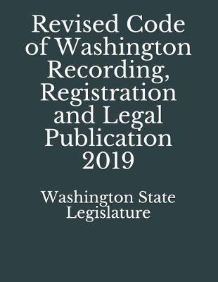 Revised Code of Washington Recording, Registration and Legal Publication 2019
