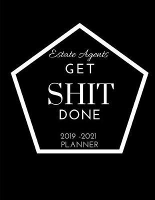 Estate Agents Get SHIT Done 2019 - 2021 Planner: 2 - 3 Year Organizer for Professionals: Family, Academic, Teacher, School, Student, Office and Gift Planners (August 2019 - December 2021) ruled dated with calendar holidays + Inspirational Quote