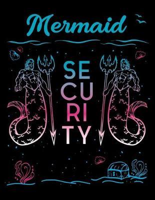 Mermaid Security: Year 2020 Academic Calendar, Weekly Planner Notebook And Organizer With To-Do List For Mairmaids, Mermoms, Swimming Lovers And Beach Fans (8.5 x 11; 120 Pages)