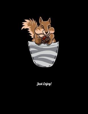 Just Enjoy!: Year 2020 Academic Calendar, Weekly Planner Notebook And Organizer With To-Do List For Squirrel Lovers And Chipmunk Fans (8.5 x 11; 120 Pages)