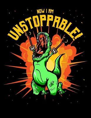 Now I Am Unstoppable: Year 2020 Academic Calendar, Weekly Planner Notebook And Organizer With To-Do List For T-Rex Lovers, Dino Enthusiasts And Funny Dinosaur With Claw Grabbers Fans (8.5 x 11; 120 Pages)