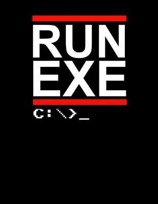 Run Exe: Year 2020 Academic Calendar, Weekly Planner Notebook And Organizer With To-Do List For Programmers, Computer Lovers And Coders (8.5 x 11; 120 Pages)