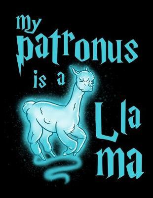 My Patronus Is A Llama: Year 2020 Academic Calendar, Weekly Planner Notebook And Organizer With To-Do List For Llama Lovers, Cute Spirit Animal Enthusiasts And Magic Wizard Fans (8.5 x 11; 120 Pages)