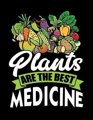Plants Are The Best Medicine: Year 2020 Academic Calendar, Weekly Planner Notebook And Organizer With To-Do List For Vegan Food Lovers, WFPBD Fans, Vegetables And Vegan Day Enthusiasts (8.5 x 11; 120 Pages)
