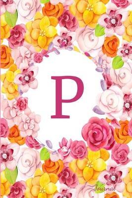 P Journal: Beautiful Flower Bouquet, Monogram Initial Letter P Lined Diary Notebook
