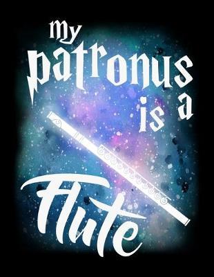My Patronus Is A Flute: Year 2020 Academic Calendar, Weekly Planner Notebook And Organizer With To-Do List For Flute Lovers And Musicians, Classical Instrument Players, Orchestra Enthusiasts And Magic Wizard Fans (8.5 x 11; 120 Pages)