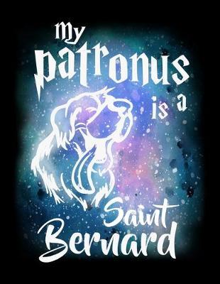 My Patronus Is A Saint Bernard: Year 2020 Academic Calendar, Weekly Planner Notebook And Organizer With To-Do List For Saint Bernard Dog Lovers, Cute Spirit Animal Enthusiasts, Pet Owners And Magic Wizard Fans (8.5 x 11; 120 Pages)